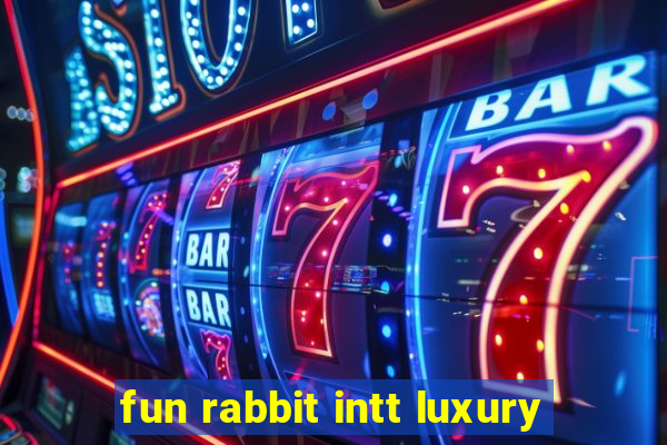 fun rabbit intt luxury