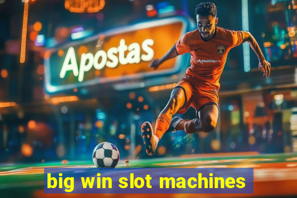 big win slot machines