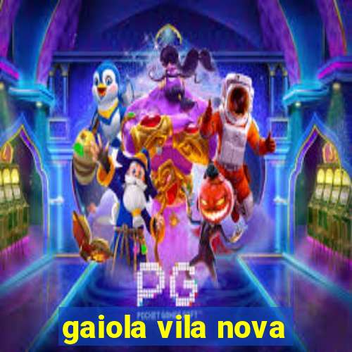 gaiola vila nova