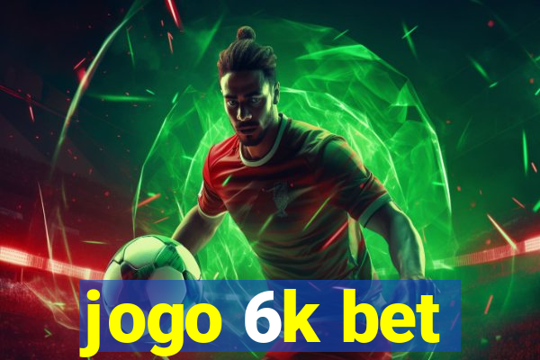 jogo 6k bet