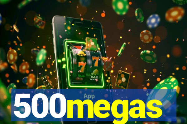 500megas