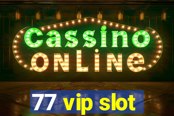 77 vip slot