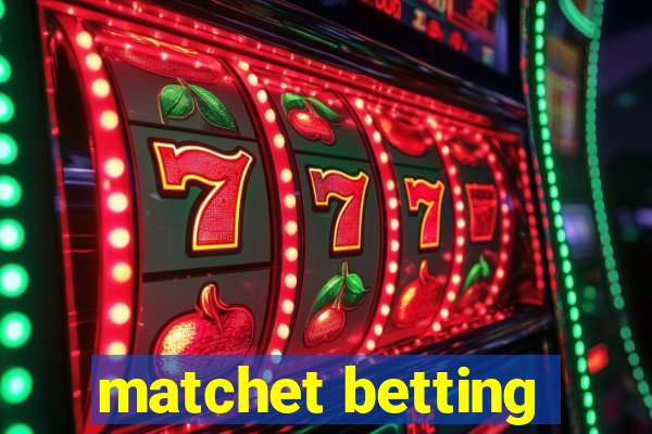 matchet betting