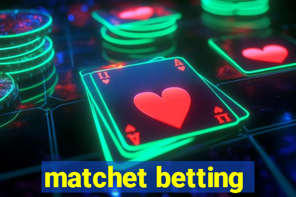 matchet betting