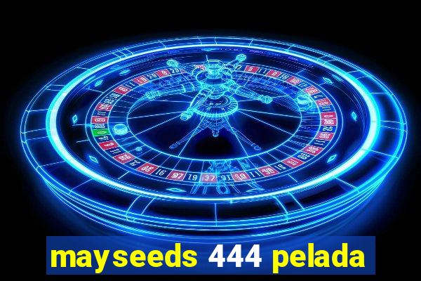 mayseeds 444 pelada