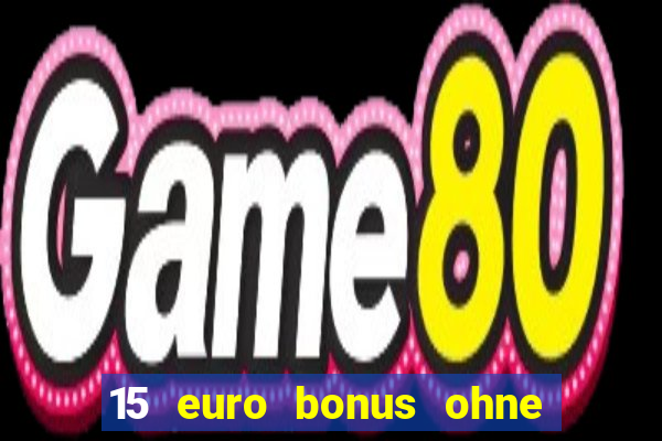 15 euro bonus ohne einzahlung casino