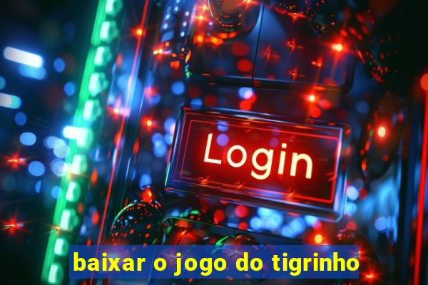 baixar o jogo do tigrinho