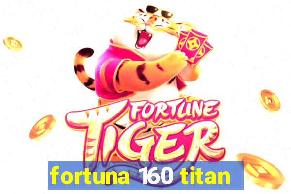 fortuna 160 titan