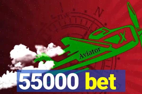 55000 bet