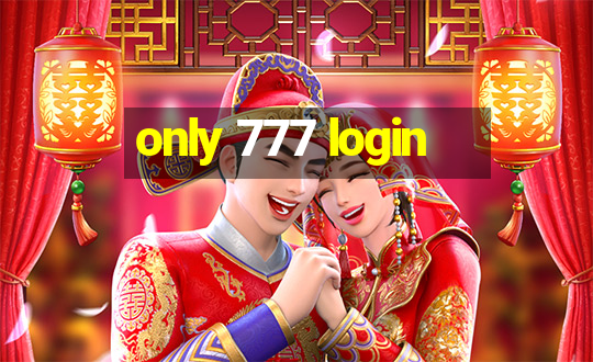 only 777 login