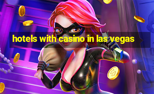 hotels with casino in las vegas