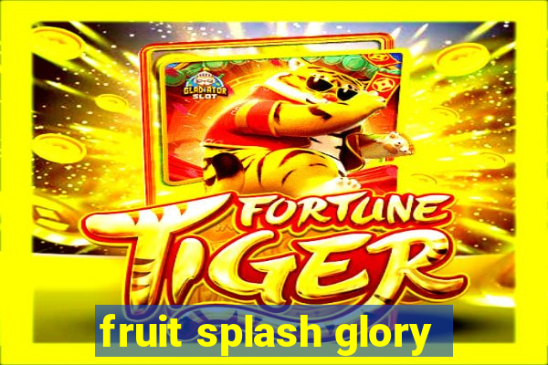 fruit splash glory