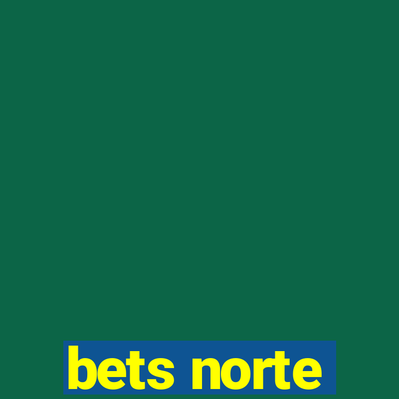 bets norte