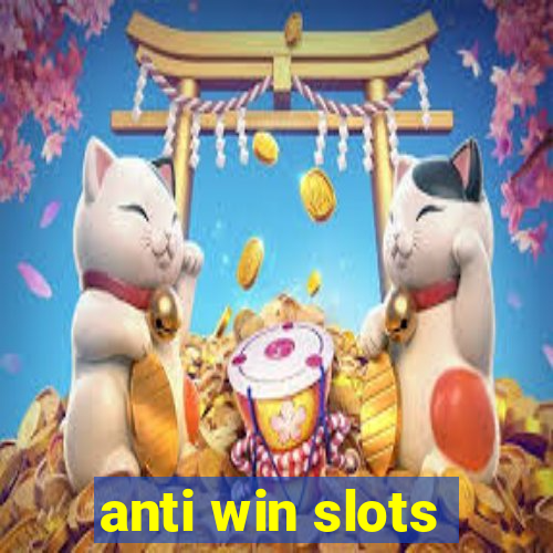 anti win slots