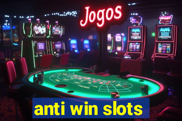 anti win slots