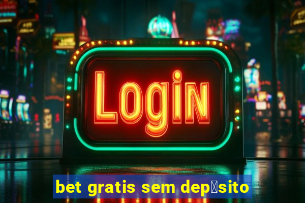 bet gratis sem dep贸sito