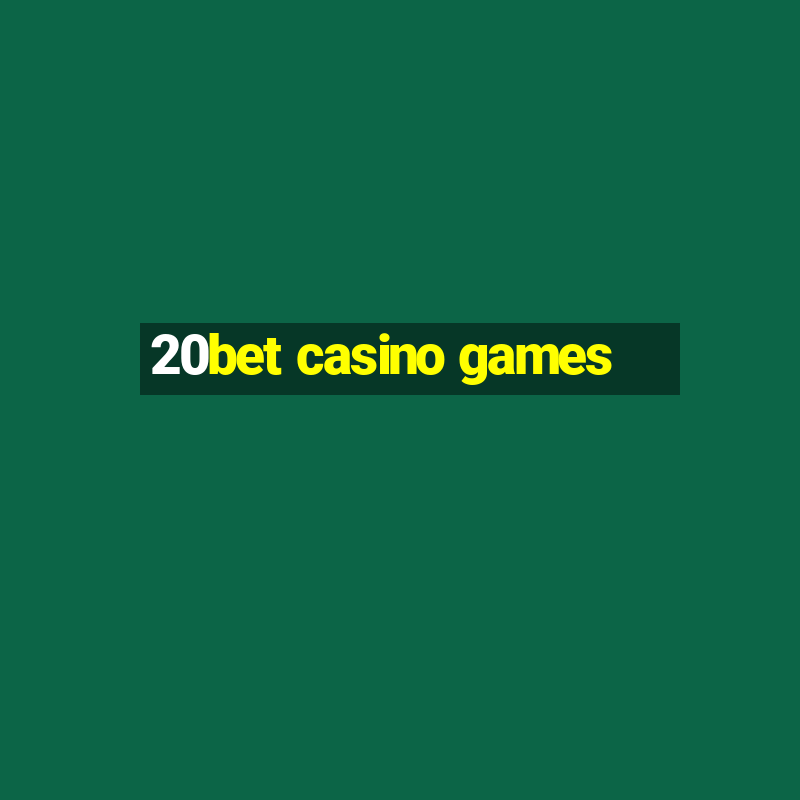 20bet casino games