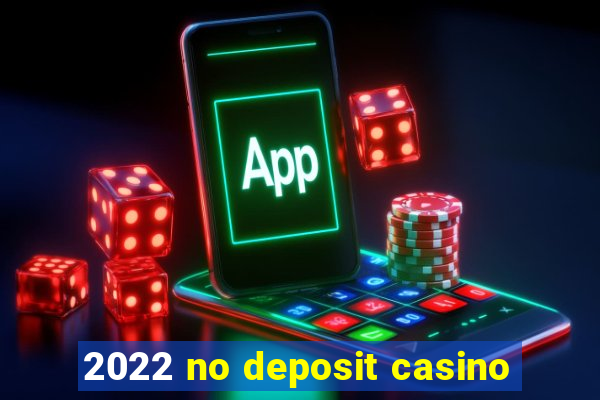 2022 no deposit casino