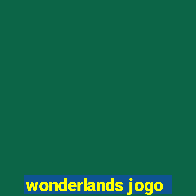 wonderlands jogo