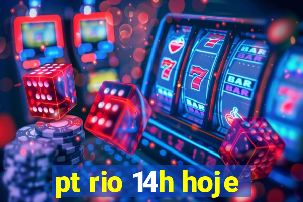 pt rio 14h hoje