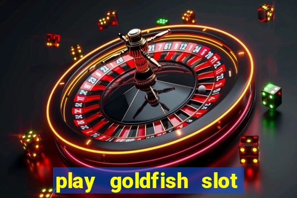 play goldfish slot machine online free