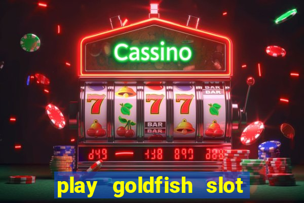 play goldfish slot machine online free