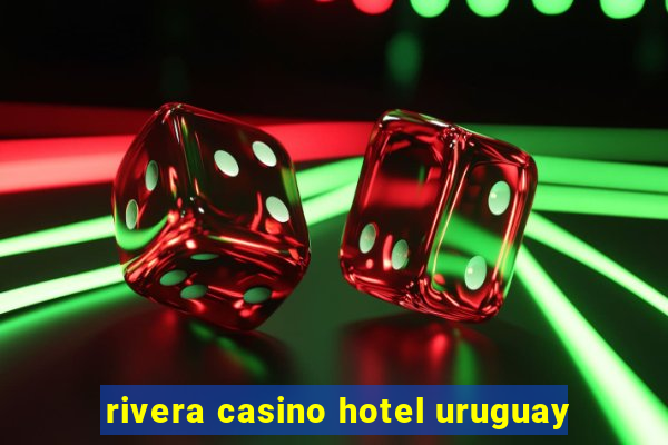 rivera casino hotel uruguay