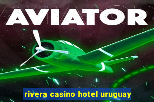 rivera casino hotel uruguay