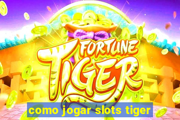 como jogar slots tiger