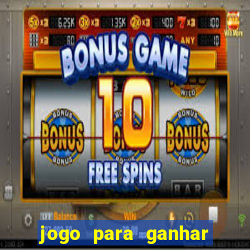 jogo para ganhar dinheiro cassino