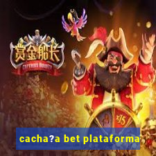 cacha?a bet plataforma