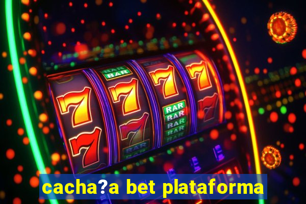 cacha?a bet plataforma