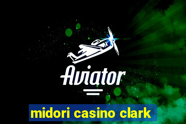 midori casino clark