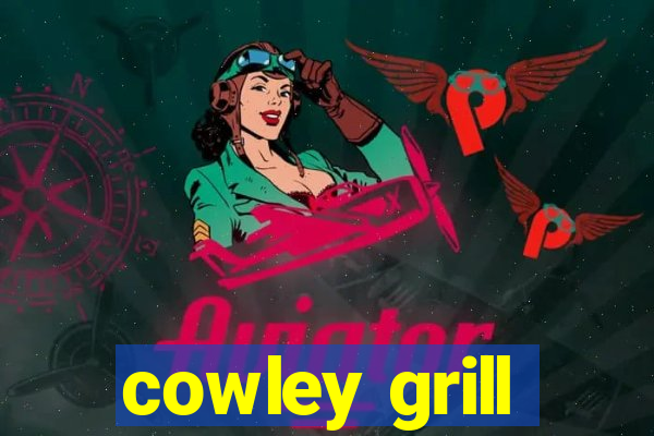 cowley grill