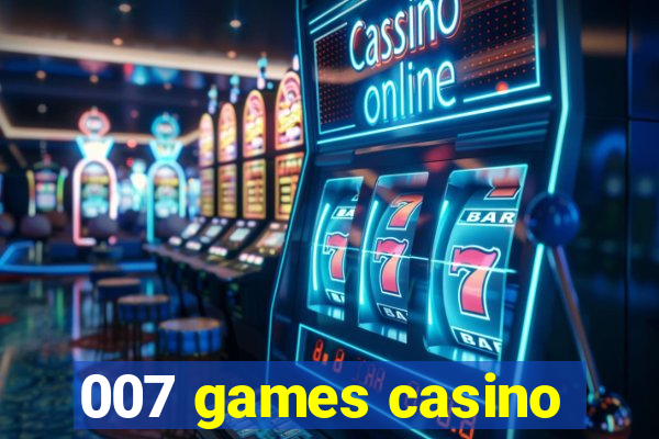 007 games casino