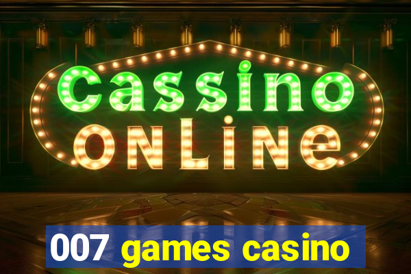 007 games casino