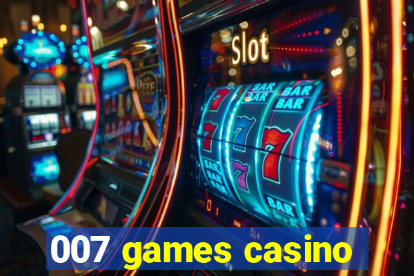 007 games casino