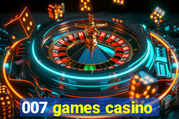 007 games casino