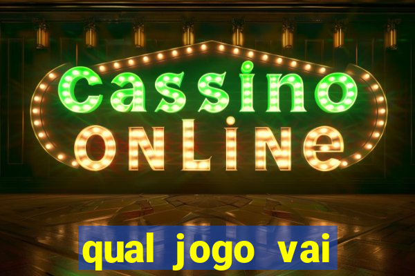 qual jogo vai passa hoje na globo