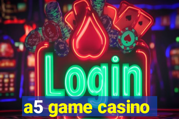 a5 game casino