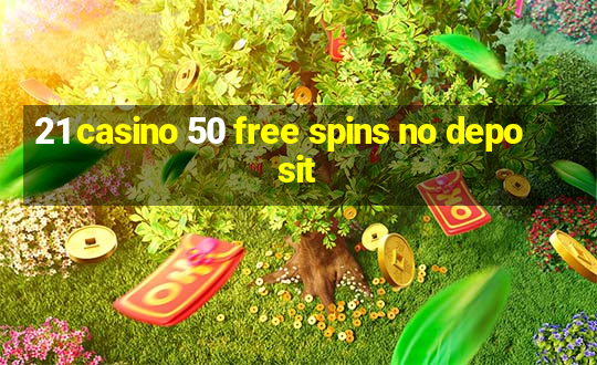 21 casino 50 free spins no deposit