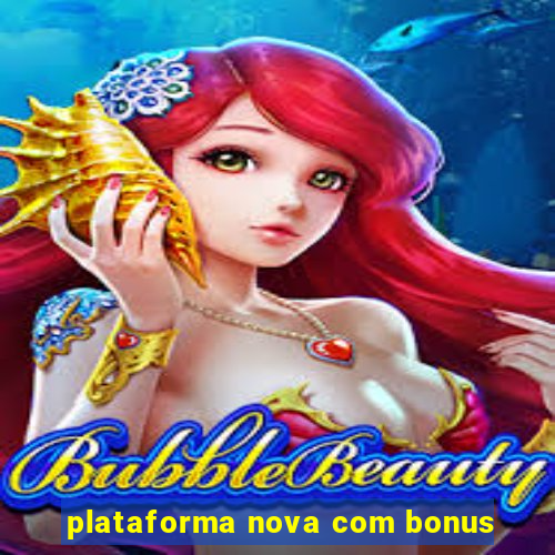 plataforma nova com bonus