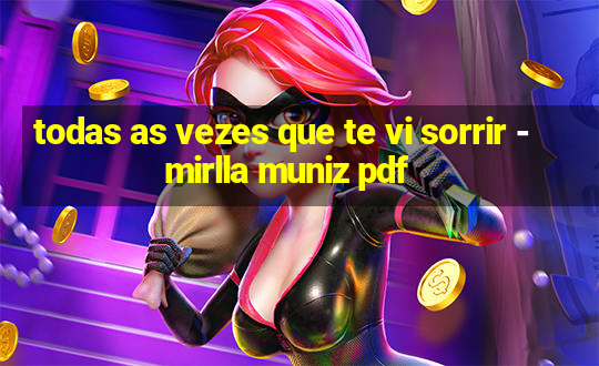 todas as vezes que te vi sorrir - mirlla muniz pdf