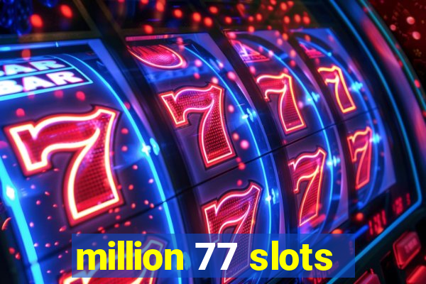 million 77 slots