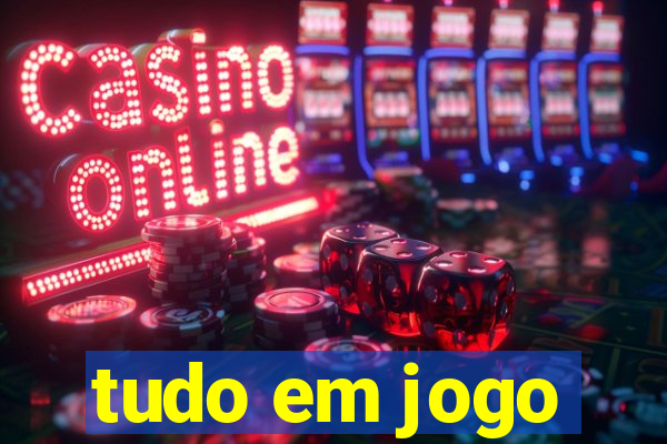 tudo em jogo