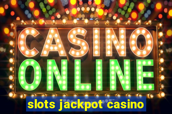 slots jackpot casino