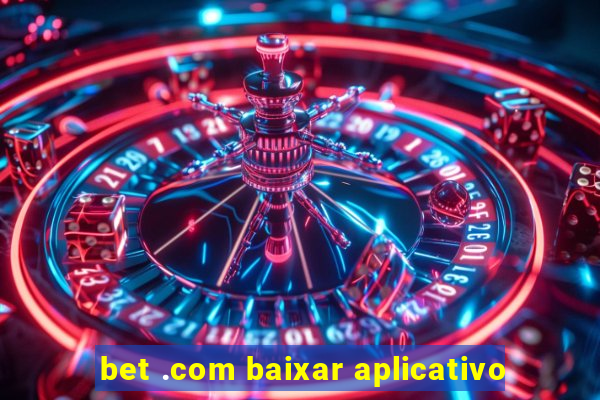 bet .com baixar aplicativo