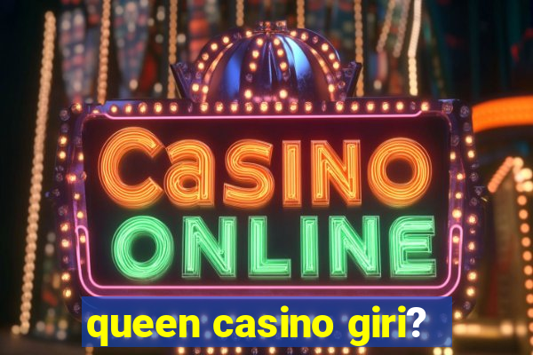 queen casino giri?