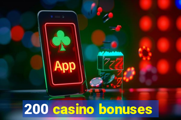 200 casino bonuses