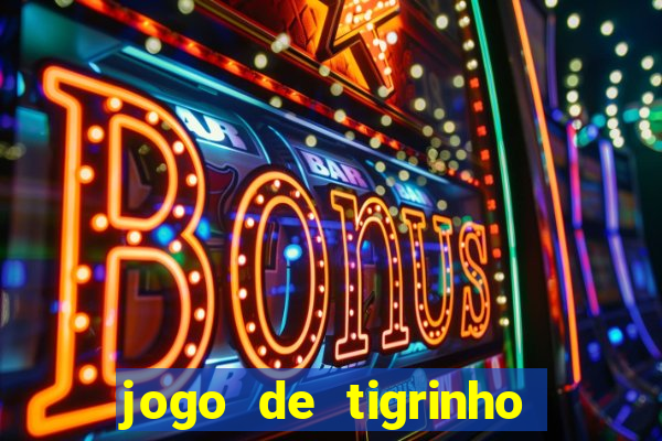 jogo de tigrinho para ganhar dinheiro